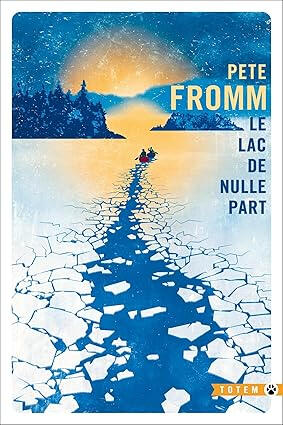 Le lac de nulle part | Pete Fromm